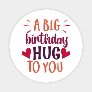 A BIG birthday Hug TO YOU Magnet